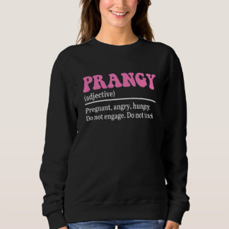 Prangy (Adjective) Pregnant, Angry, Hungry Do Not  Sweatshirt