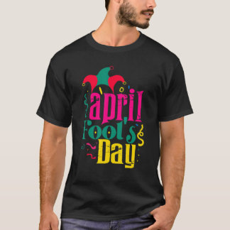 Prank Silly April Fools Day Joke Party Costume Wom T-Shirt