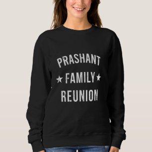Prashant Family Reunion Matching Squad First Last  Sweatshirt