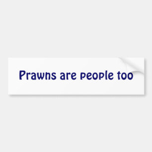 Prawns are people too bumper sticker
