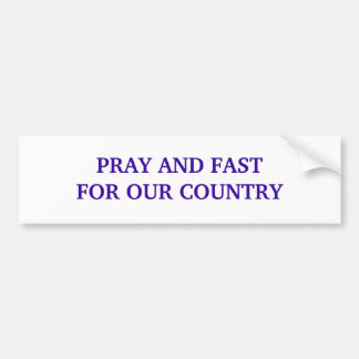 PRAY AND FAST FOR OUR COUNTRY BUMPER STICKER