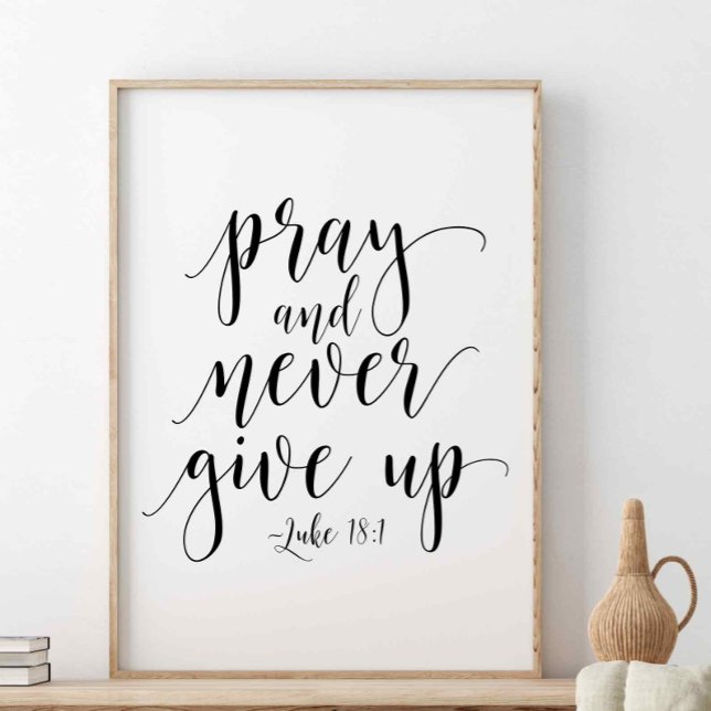Pray And Never Give Up, Luke 18:1 Poster (Creator Uploaded)