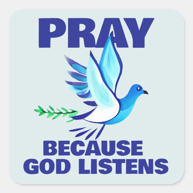 PRAY Because God Listens  Square Sticker (Front)