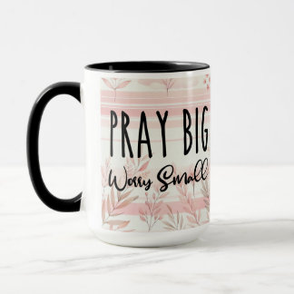 Pray Big Worry Small Coffee Mug Cup