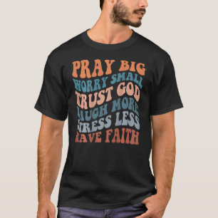 Pray Big Worry Small Religious Spiritual Words On  T-Shirt