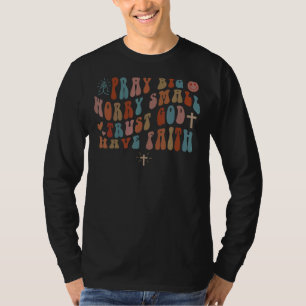 Pray Big Worry Small Trust God Have Faith Vintage T-Shirt