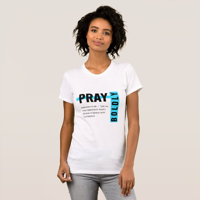 Pray Boldly T-Shirt (Front Full)