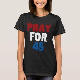 Pray For 45 Pray For Trump Gift Shirt Prayer