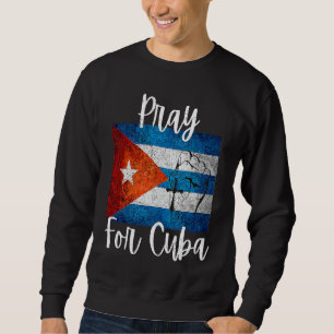 Pray For Cuba Free Cuba SOS Cuban Flag Christians Sweatshirt