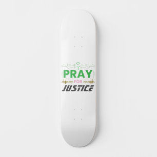 Pray for justice skateboard