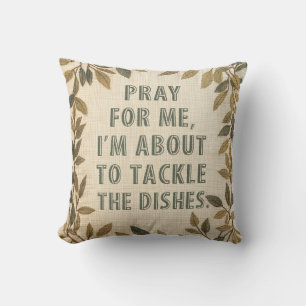 'Pray for Me, I'm About to Tackle the Dishes Funny Cushion