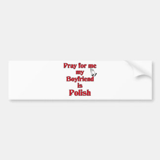 Pray for me my Boyfriend is Polish Bumper Sticker