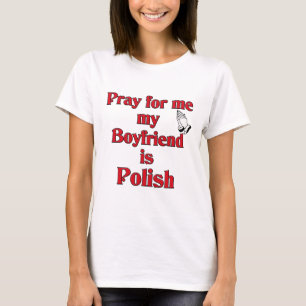 Pray for me my Boyfriend is Polish T-Shirt