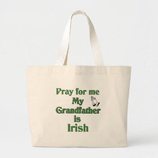 Pray for me my Grandfather is Irish Large Tote Bag