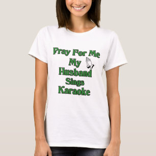Pray for me my husband sings karaoke T-Shirt