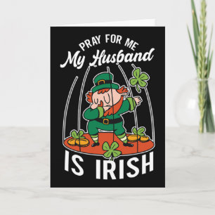 Pray For Me My Husnd Is Irish Ireland St. Patricks Card