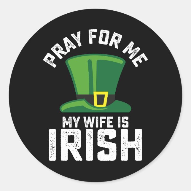 Pray For Me My Wife Is Irish St Patrick's Day Classic Round Sticker (Front)