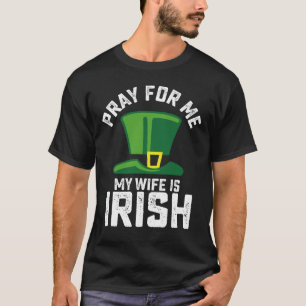 Pray For Me My Wife Is Irish St Patrick's Day T-Shirt