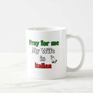 Pray for me my Wife is Italian Coffee Mug