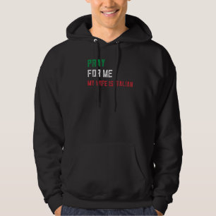 Pray For Me My Wife Is Italian Saying Sarcastic It Hoodie