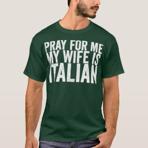 Pray For Me My Wife Is Italian T-Shirt