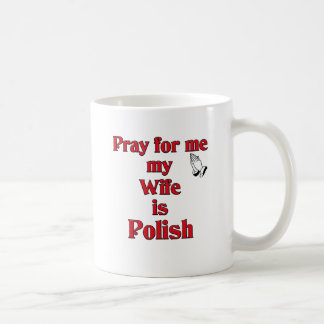 Pray for me my Wife is Polish Coffee Mug