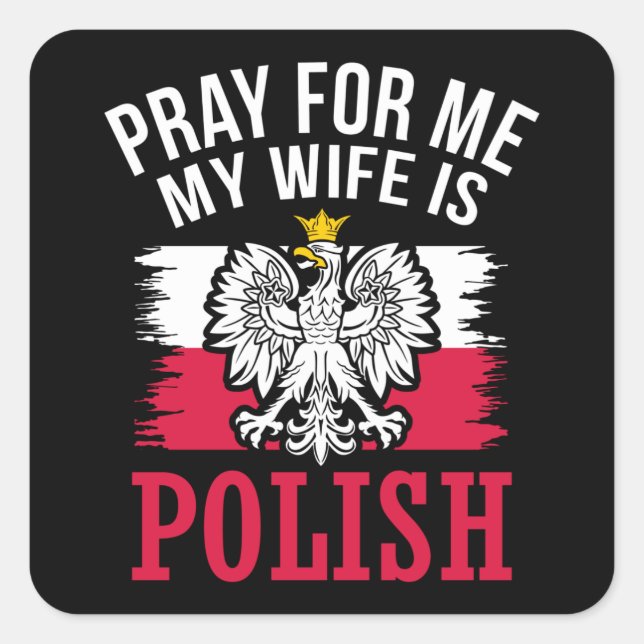 Pray For Me My Wife is Polish dygnus day Square Sticker (Front)