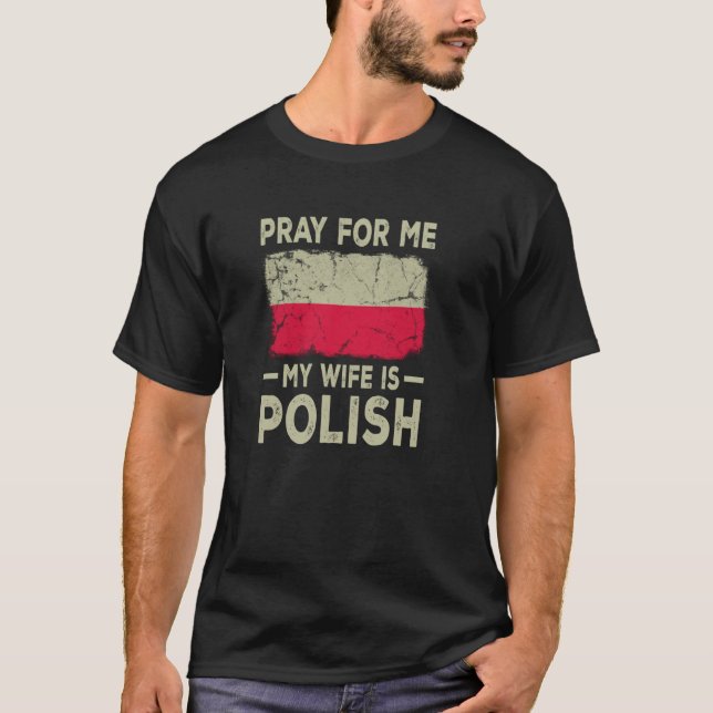 Pray For Me My Wife is Polish  Husband T-Shirt (Front)