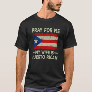 Pray For Me My Wife is Puerto Rican Husband T-Shirt