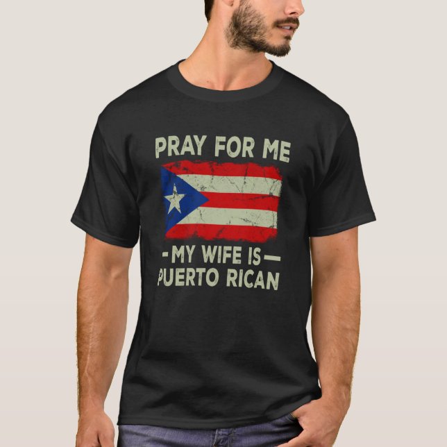Pray For Me My Wife is Puerto Rican Husband T-Shirt (Front)