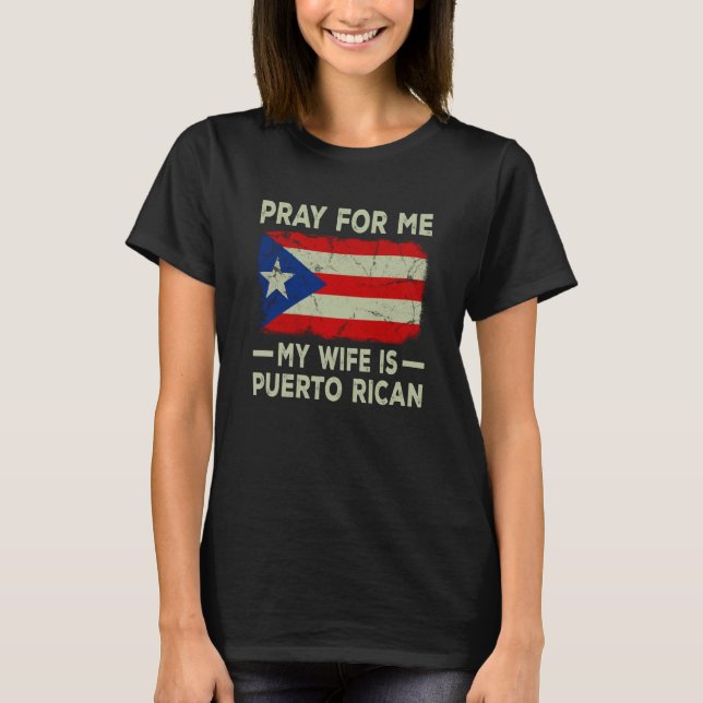 Pray For Me My Wife is Puerto Rican Husband T-Shirt (Front)