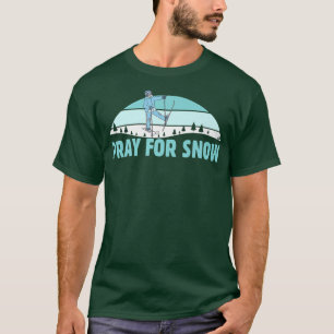 Pray For Snow Ski Cool Adventure Gift  T-Shirt