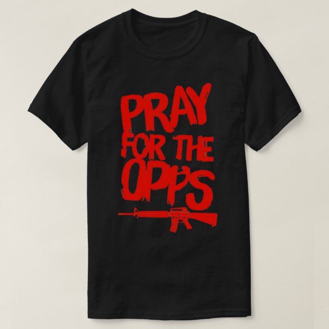 Pray For The Opps  T-Shirt (Design Front)