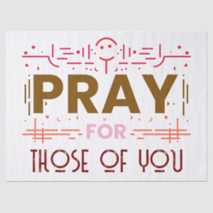 Pray for those of you tissue paper