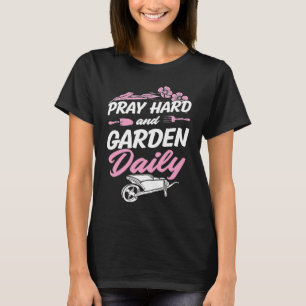 Pray Hard And Garden Daily Cute Christian Gardene T-Shirt