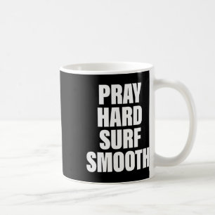 Pray Hard Surf Smooth, Christian Surfer  Coffee Mug