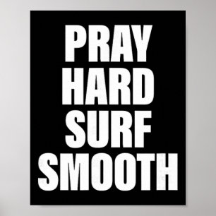 Pray Hard Surf Smooth, Christian Surfer Poster