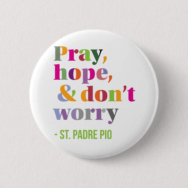Pray, hope and Don't Worry 6 Cm Round Badge (Front)