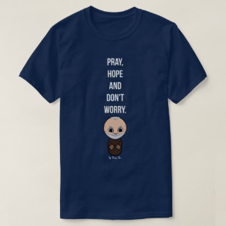 Pray, Hope And Don't Worry by Padre Pio T-Shirt