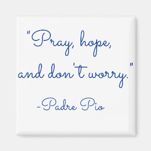 Pray, hope, and don't worry magnet