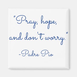 Pray, hope, and don't worry magnet