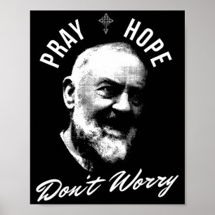 Pray Hope And Don't Worry Saint Padre O  Poster