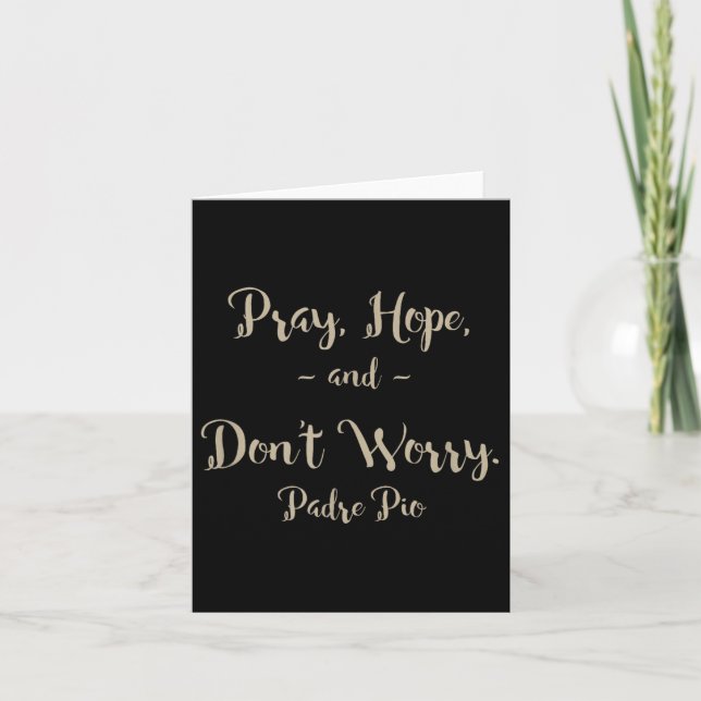 Pray Hope And Don't Worry St. Padre O Quote  Card (Front)