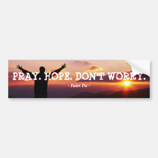 PRAY. HOPE. DON'T WORRY BUMPER STICKER