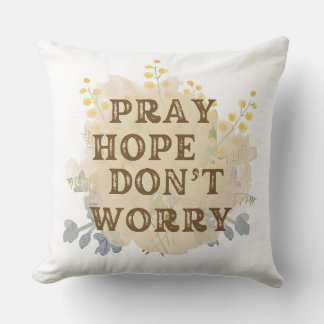 Pray, Hope, Don't Worry Catholic Floral Pillow