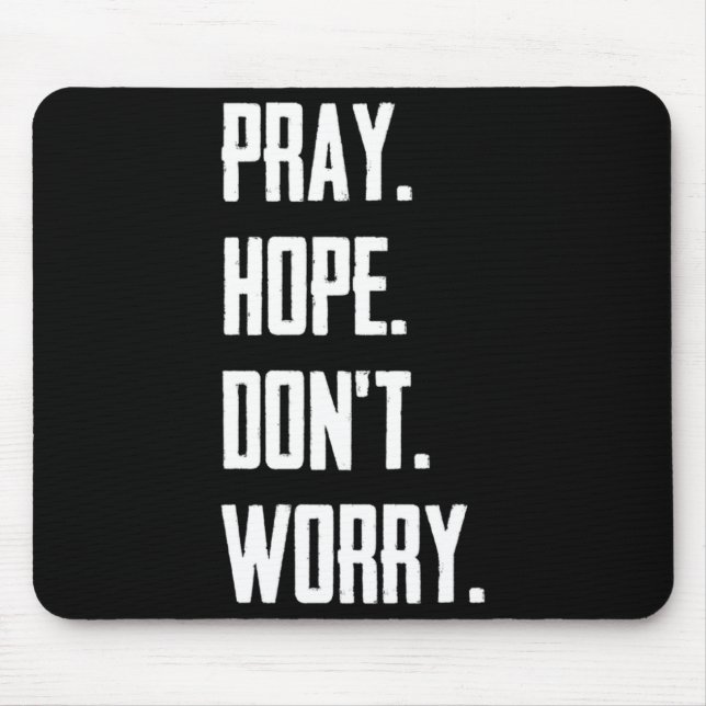 Pray Hope Dont Worry Christianity Prayer  Mouse Pad (Front)