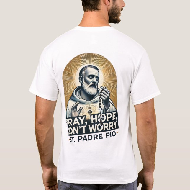Pray, Hope, Don't Worry Padre Pio Shirt (Back)