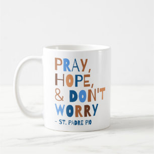 Pray Hope Don't Worry Saint Padre Pio Comforting Coffee Mug