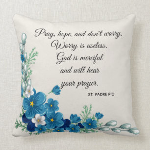 Pray, Hope & Don't Worry Saint Padre Pio Flowers Cushion
