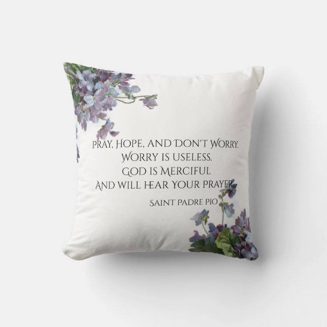 Pray, Hope & Don't Worry Saint Padre Pio Violets Cushion (Front)